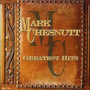 Greatest Hits - Mark Chesnutt