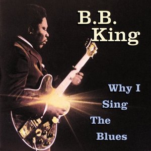 Why I Sing the Blues - B.B. King