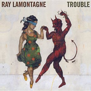 Trouble - Ray LaMontagne