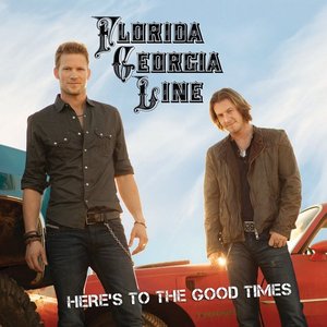 Here's to the Good Times - Florida Georgia Line